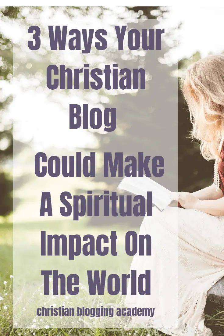 3 Ways Your Christian Blog Could Make A Spiritual Impact On The World (3)