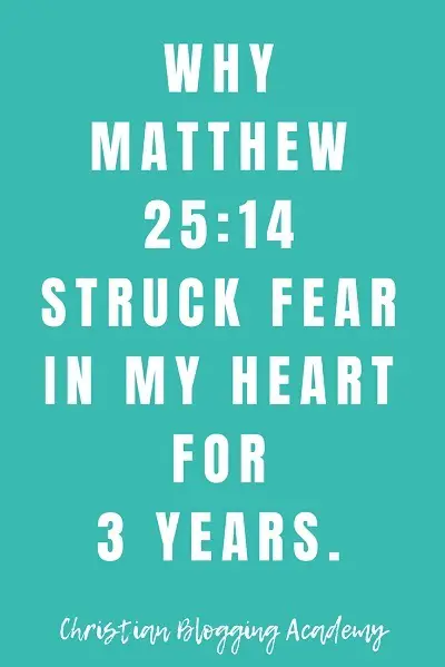 why matthew 25:14 struck fear in my heart as a blogger and writer