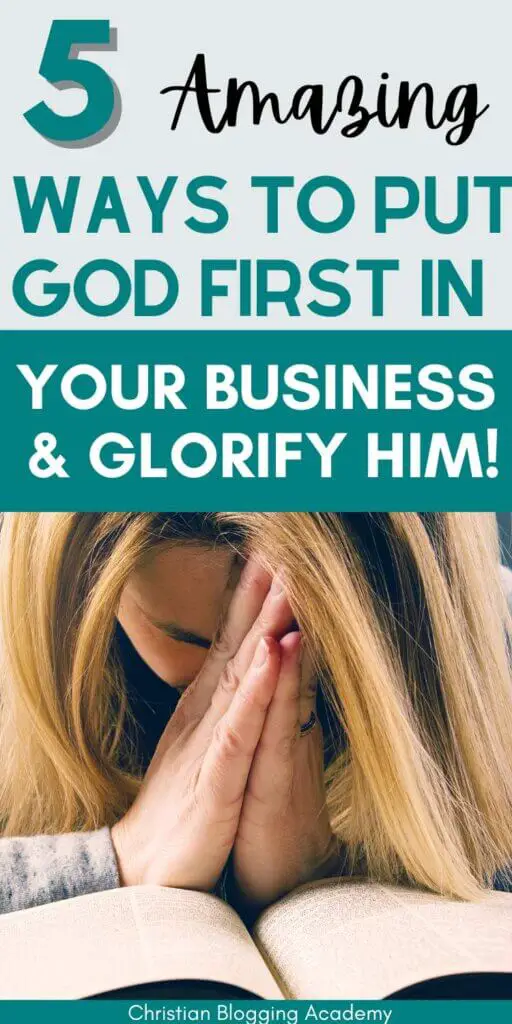  5 Amazing Ways To Put God First In Your Business & Glorify Him! in teal and white and woman praying