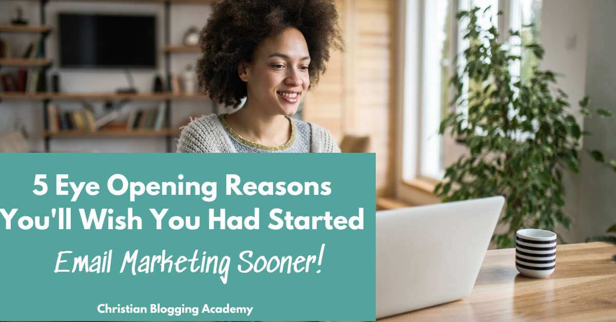 5 Eye Opening Reasons You'll Wish You Had Started Email Marketing
