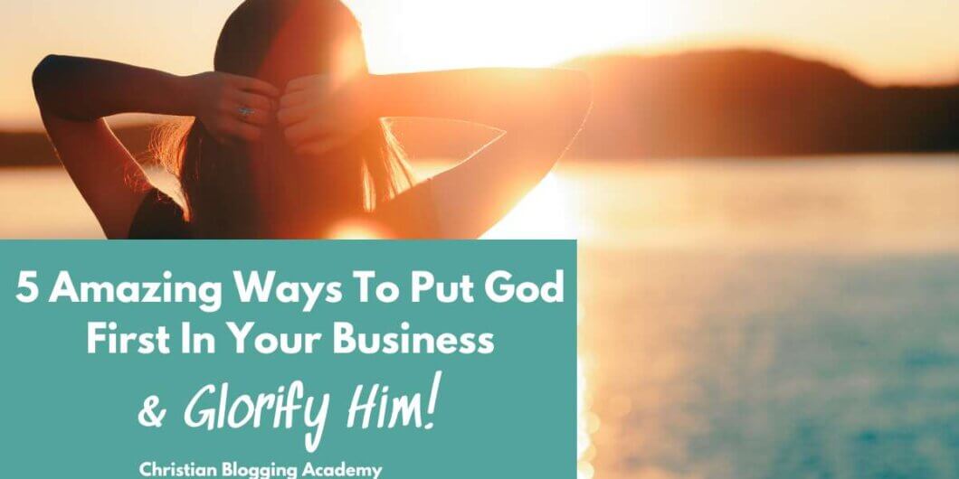 5 Amazing Ways To Put God First In Your Business & Glorify Him! in teal and white and woman looking at sky