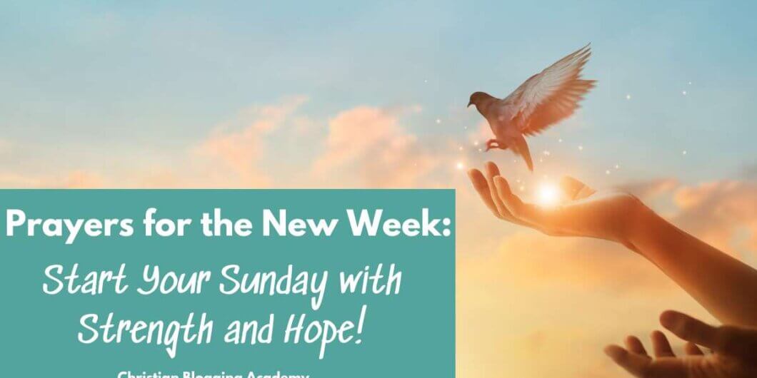 _6 Prayers for the New Week Start Your Sunday with Strength and Hope! in teal and white letters and a bird flying