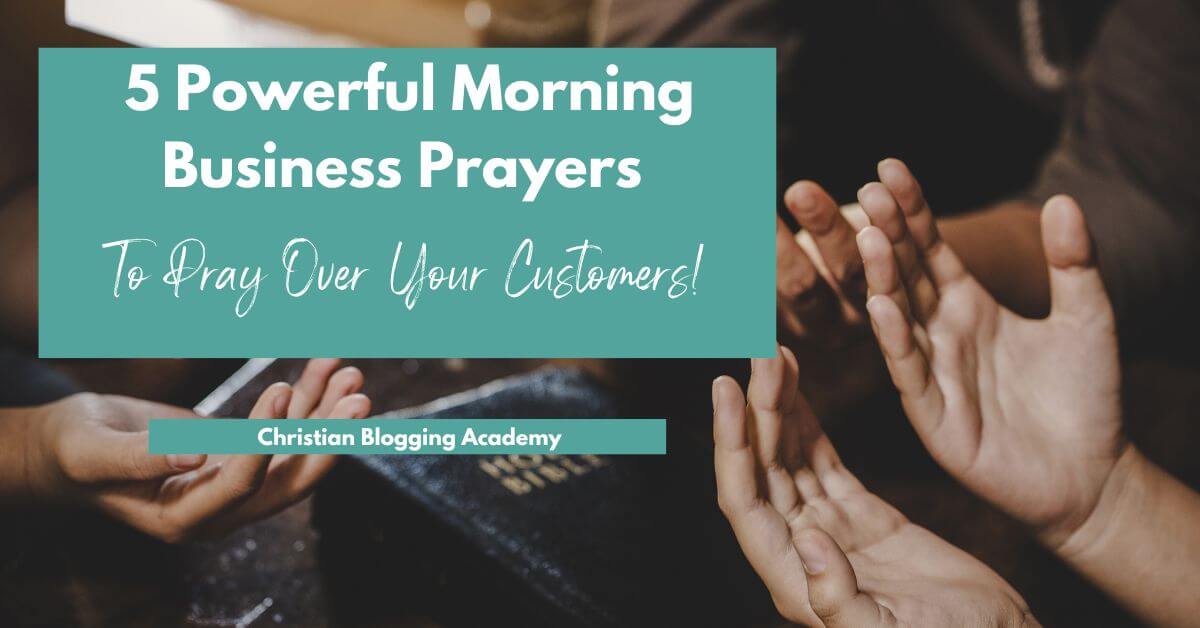 5 Powerful Morning Business Prayers To Pray Over Your Customers ...